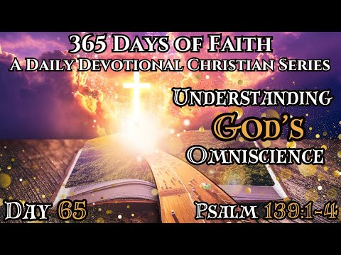 365 Days Of Faith: Daily Devotional | Understand God's All Knowing Nature -Psalm 139:1-4 Bible Verse