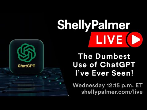 The Dumbest Use of ChatGPT EVER! | Shelly Palmer LIVE | May 31, 2023