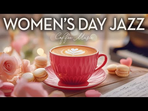 International Women’s Day Jazz ☕ Warm Coffee Jazz & Romantic Bossa Nova Jazz for a Special Day