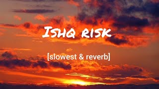 Ishq risk (slowest & reverb) #songs #slowed #reverb #slowedandreverb #nonstop