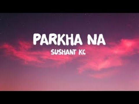 Sushant KC - Parkha Na ( Lyrics Video )