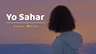 Yo Sahar - Prajina || Cover By Merina (Lyrics Video)