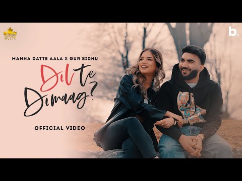 Dil Te Dimag (Official Video) Manna Datte Aala | Gur Sidhu | Punjabi Song 2022