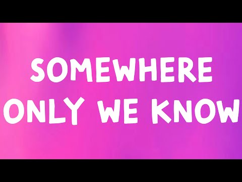 Keane - Somewhere Only We Know (Lyrics)