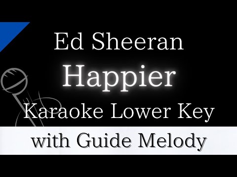 【Karaoke Instrumental】Happier / Ed Sheeran【Lower Key】【With Guide Meolody】　