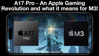 A17 Pro - An Apple GAMING Revolution and what it means for M3 on iPads and Macs!