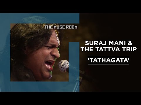 Tathagata - Suraj Mani & The Tattva Trip - The Muse Room