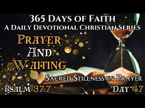 365 Days Of Faith: Daily Devotional | Prayer And Waiting - Psalm 37:7 Bible Verse Of The Day