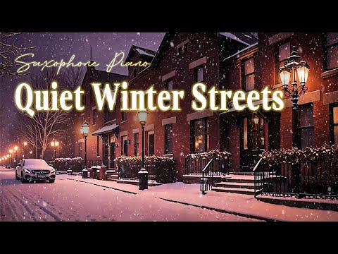 Quiet Winter Streets | Mellow Saxophone & Piano for Relaxation & Focus - Snow Falling on the Street