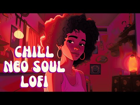 Chill Lofi - Soulful Beats to Get You Relaxed - Deep, Relaxing, Hypnotic Neo Soul/R&B