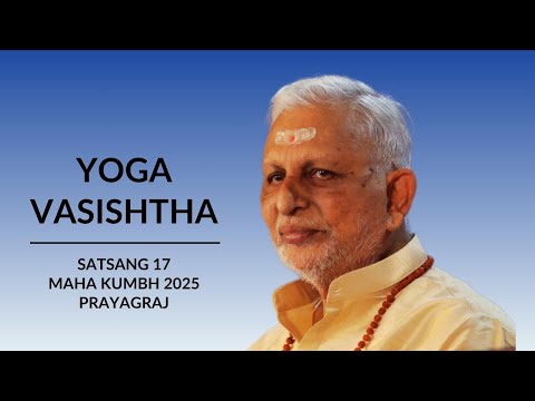 Yoga Vasishtha | Satsang 17 | 24 Feb 2025 (Evening) | Sri M | Yogadham, Prayagraj | Maha Kumbh