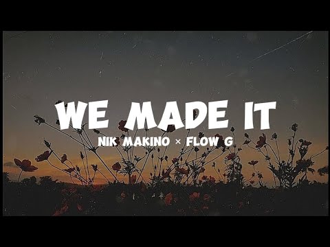 We Made It | Nik Makino × Flow G | Lyrics