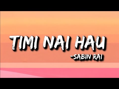 Sabin Rai :- Timi Nai Hau (Lyrics) | hera malai samau yo haat