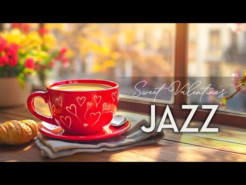 Sweet Valentine’s Morning Jazz  ☕ Romantic Spring Jazz & Cozy February Bossa Nova Piano for Love