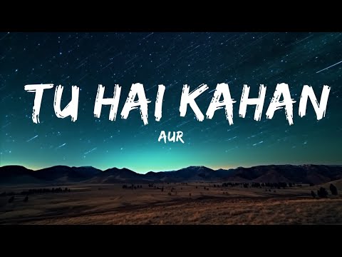 Aur - Tu Hai Kahan (Lyrics ) | Raffey - Usama - Ahad