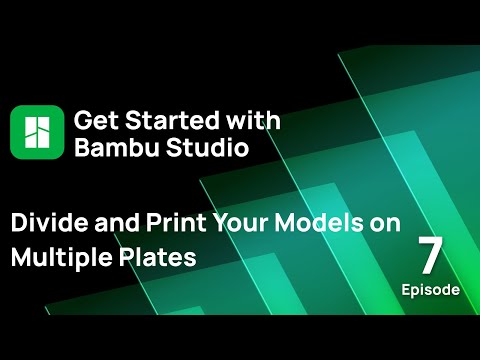 Episode 7: Divide and Print Your Models on Multiple Plates