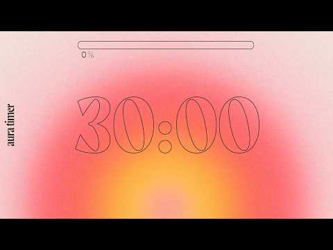 30 Minute Aura Focus Timer - to Study, Work, & Relax