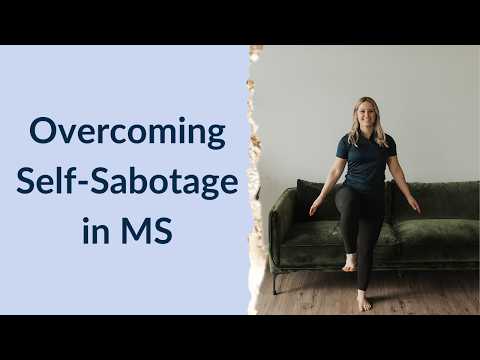 Self Sabotage & MS: Self Sabotage's Impact + How to Stop It - MS Exercise