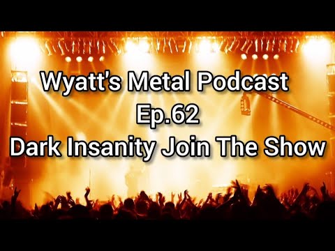 Dark Insanity Join The Show - Wyatt's Metal Podcast Ep. 62