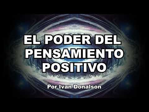 EL VERDADERO PENSAMIENTO POSITIVO Y COMO PUEDE TRANSFORMAR TU VIDA