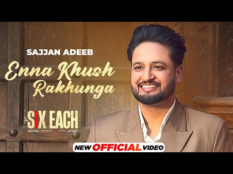 Ena Khush Rakhunga | Sajjan Adeeb | Six Each | New Punjabi Songs 2025 | Latest Punjabi Songs 2025