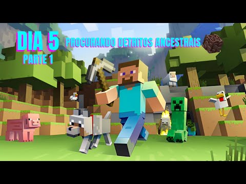 MINECRAFT DIA 5☀ PARTE 1 -PROCURANDO DETRITOS  ANCESTRAIS