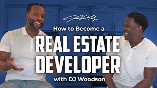 How to Become a Real Estate Developer w/ DJ Woodson