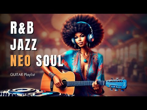 [R&B, Soul & Jazz] Guitar Playlist | Background Music for Chill | Work | Relax | Coffee