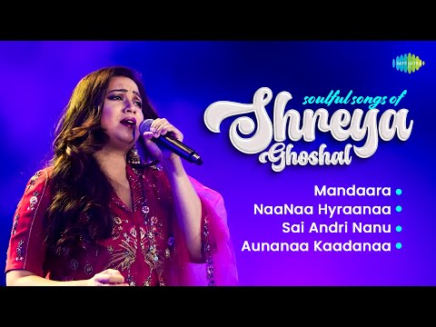 Soulful Songs of Shreya Ghoshal | Mandaara, NaaNaa Hyraanaa, Sai Andri Nanu, Aunanaa Kaadanaa