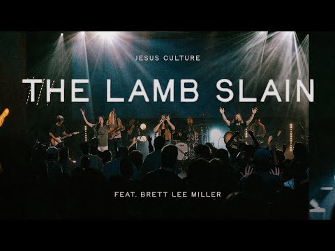 The Lamb Slain feat. Brett Lee Miller | Official Live Video | Jesus Culture