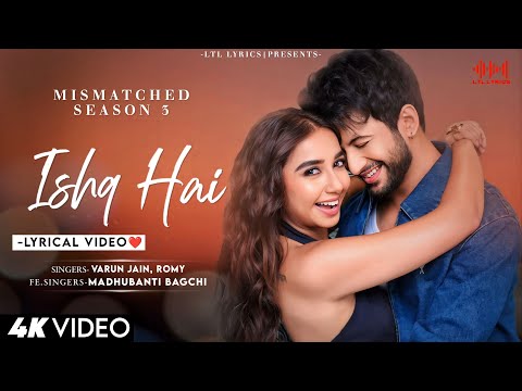 Ishq Hai (LYRICS)- Mismatched Season 3 | Anurag Saikia, Romy,, Varun Jain, Madhubanti Bagchi