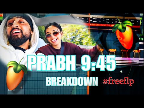 Prabh 9:45 Song Breakdown | FL Studio | #freeflp #punjabisong