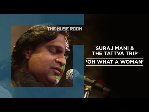 Oh What a Woman - Suraj Mani & The Tattva Trip - The Muse Room