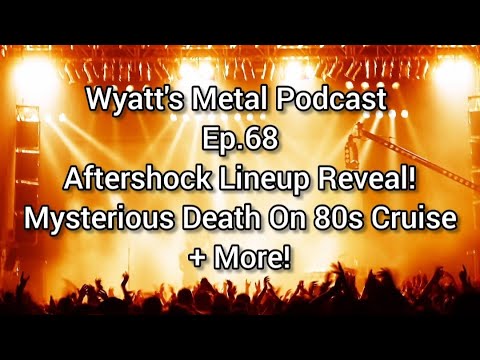 Aftershock Lineup Reveal! Mysterious Death On 80s Cruise + More! - Wyatt's Metal Podcast Ep.68