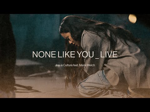 None Like You feat. Marie Welch | Official Live Video | Jesus Culture