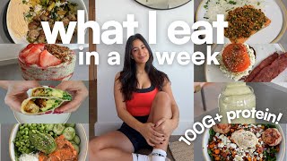 110G+ PROTEIN WHAT I EAT IN A WEEK | balanced & healthy recipes to keep you energized and fueled