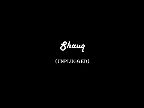 shauq (unplugged)