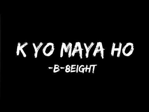 B-8EIGHT :- K Yo Maya Ho (Lyrics)