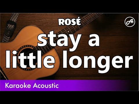 ROSE - stay a little longer (SLOW acoustic karaoke)