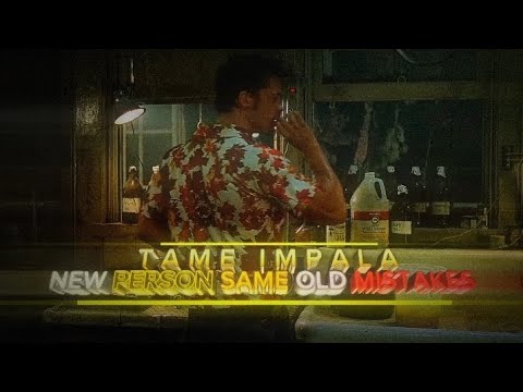 Tyler Durden|Tame Impala - new person same old mistakes