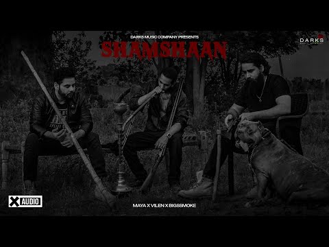 Shamshaan - Maya x Vilen x bigSsmoke (Official Audio)