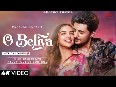 O Beliya (LYRICS)- Darshan Raval & Ahsaas Channa | Gurpreet Saini | Lijo George | Out Of Control