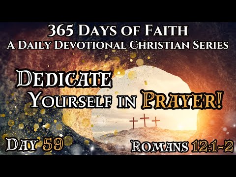 365 Days of Faith: Daily Devotional | Prayer of Dedication - Romans 12:1-2 Verse of The Day