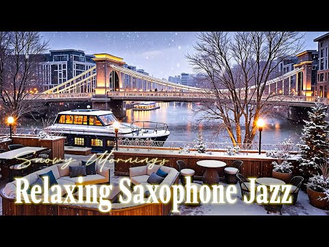 Snowy Mornings & Relaxing Sax – Beautiful Jazz Tunes to Brighten Your Winter Morning