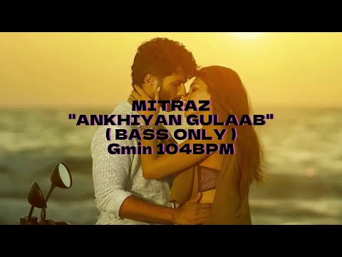 Ankhiyan Gulaab - Mitraz  ( Bass Only 104BPM Gminor ) #bass #isolatedbass #mitraz #shahidkapoor