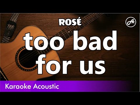 ROSE - too bad for us (SLOW acoustic karaoke)