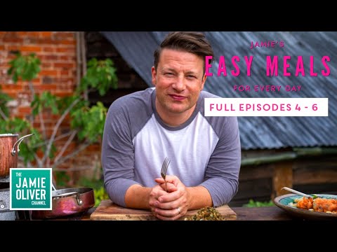 Jamie Oliver's Easy Meals For Everyday | Full Episodes 4 - 6