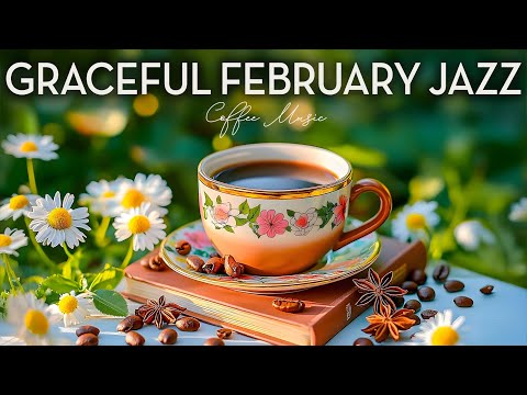 Graceful February Jazz ☕ Delightful February Morning Jazz & Spring Bossa Nova Piano for Joyful Mood