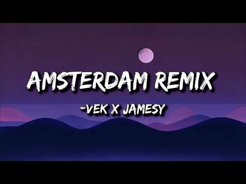 VEK X JAMESY :- Amsterdam Remix (Lyrics)