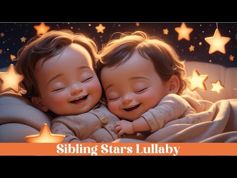 Sibling Stars ✨ Gentle Lullaby for Brothers and Sisters | Bedtime Songs for Kids